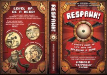 RESPAWN! A Gamer's Guide To Life, Love And Becoming A Hero - Harold Cheng