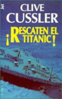 Rescate Del Titanic! - Clive Cussler