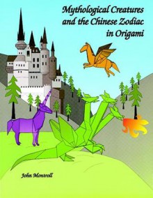 Mythological Creatures and the Chinese Zodiac in Origami - John Montroll