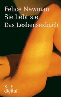 Sie liebt sie: Das Lesbensexbuch (German Edition) - Felice Newman, Ekpenyong Ani, Anke Mai, Christine Mauch