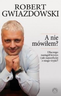 A nie mówiłem? - Robert Gwiazdowski