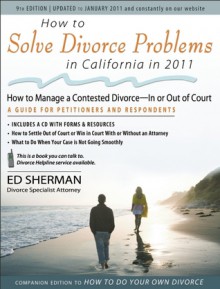 How to Solve Divorce Problems in California in 2011: Managing a Contested Divorce - In or Out of Court - Ed Sherman