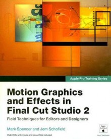 Apple Pro Training Series: Motion Graphics and Effects in Final Cut Studio 2 - Mark Spencer, Jem Schofield