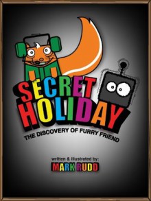 Secret Holiday: The Discovery of Furry Friend - Mark Rudd