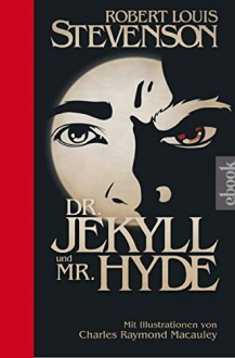 Dr. Jekyll und Mr. Hyde: Mit Illustrationen von Charles Raymond Macauley - Robert Louis Stevenson, Hannelore Eisenhofer, Ailin Konrad