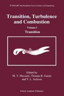 Transition, Turbulence and Combustion: Volume I: Transition: 001 - M. Yousuff Hussaini, Thomas B. Gatski, Thomas L. Jackson