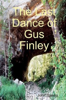 The Last Dance of Gus Finley - John Sparks