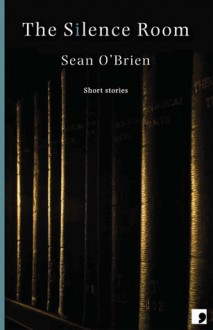 The Silence Room: Short Stories - Sean O'Brien