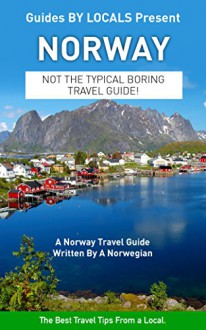 Norway: By Locals FULL COUNTRY GUIDE - A Norway Travel Guide Written By A Local: The Best Travel Tips About Where to Go and What to See in Norway (Norway, Norway Travel Guide, Scandinavia) - By Locals, Norway, Oslo