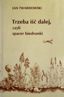 Trzeba iść dalej, czyli spacer biedronki : wiersze wszystkie 1981-1993 - Jan Twardowski