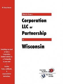 How to Form a Corporation LLC or Partnership in Wisconsin - W. Dean Brown