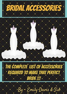 Bridal Accessories 2016: The Complete List of Accessories Required to Make That Perfect Bride - Emily Davis, Sid