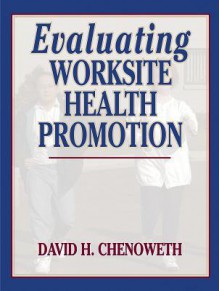 Evaluating Worksite Health Promotion - David Chenoweth