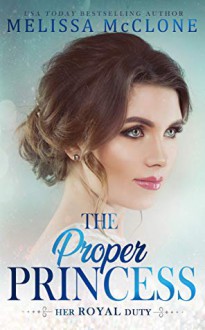 The Proper Princess (Her Royal Duty Book 3) - Melissa McClone