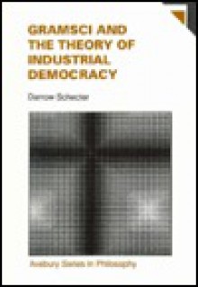 Gramsci And The Theory Of Industrial Democracy - Darrow Schecter