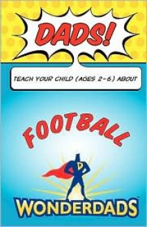 Dads, Teach Your Child (Ages 2-6) about Football - Ira Apfel, WonderDads