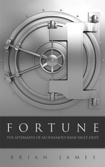 Fortune - The Aftermath of an Infamous Bank Vault Heist - Brian James