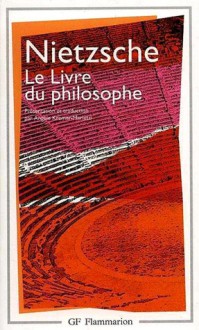 Le livre du philosophe - Friedrich Nietzsche