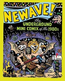 Newave!: The Underground Mini Comix of the 1980s - Michael Dowers