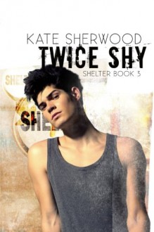 Twice Shy (Shelter) (Volume 3) - Kate Sherwood