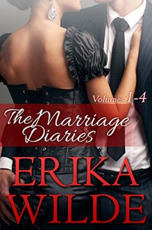 THE MARRIAGE DIARIES (Volumes #1 - #4) - Erika Wilde