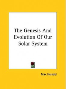 The Genesis and Evolution of Our Solar System - Max Heindel