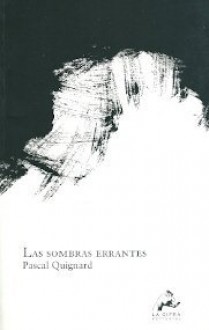 Las sombras errantes - Pascal Quignard