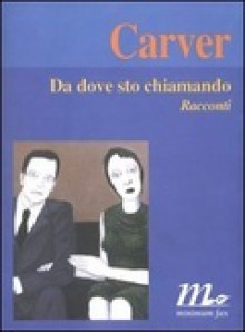 Da dove sto chiamando: Racconti - Raymond Carver