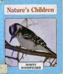 Getting To Know... Nature's Children Downy Woodpecker - Katherine Grier