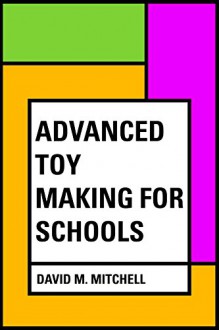 Advanced Toy Making for Schools - David M. Mitchell