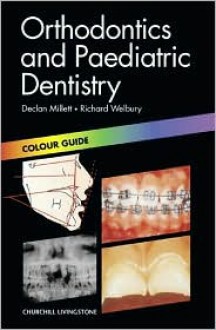 Orthodontics and Paediatric Dentistry: Colour Guide - Declan Millett, Richard Welbury