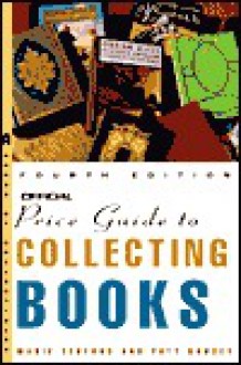 The Official Price Guide to Collecting Books, 4th Edition (Official Price Guide to Collecting Books) - Marie Tedford, Pat Goudey