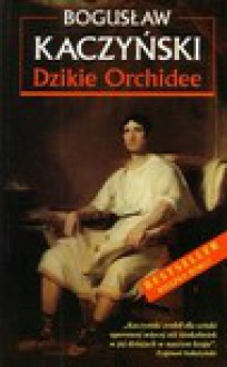 Dzikie Orchidee - Bogusław Kaczyński - Bogusław Kaczyński