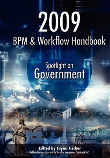 2009 Bpm and Workflow Handbook: Spotlight on Government - Layna Fischer