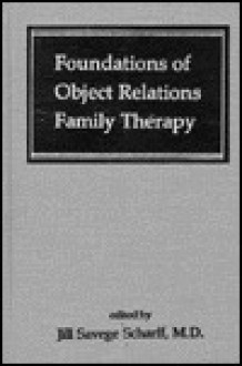 Foundations of Object Relations Family Therapy - Jill Savege Scharff