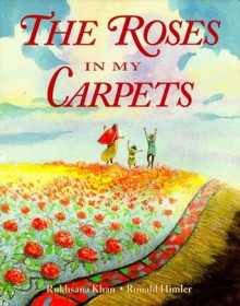 The Roses in My Carpets - Rukhsana Khan