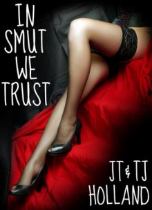 In Smut We Trust - An Erotic Sampler - JT Holland