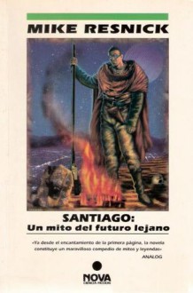 Santiago: Un mito del futuro lejano (Spanish Edition) - Mike Resnick, Elsa Mateo Blanco