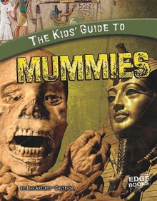 The Kids' Guide to Mummies (Edge Books: Kids' Guides) - Joan Axelrod-Contrada, Leo Depuydt