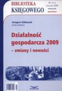 Działalność gospodarcza 2009 - zmiany i nowości - Grzegorz Ziółkowski