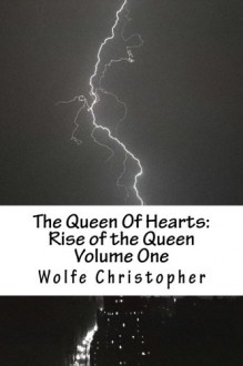 The Queen Of Hearts: Rise of the Queen: Volume One - Wolfe Christopher