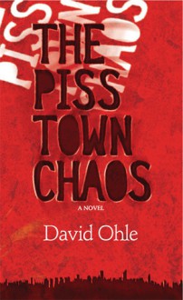 The Pisstown Chaos: A Novel - David Ohle