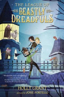 The League of Beastly Dreadfuls Book 1 - Holly Grant