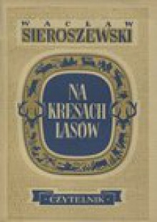 Na kresach lasów - Wacław Sieroszewski