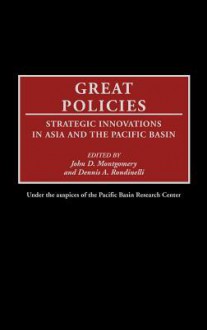 Great Policies: Strategic Innovations in Asia and the Pacific Basin - John D. Montgomery