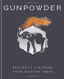 Gunpowder: Explosive flavours from modern India - Devina Seth,Harneet Baweja,Nirmal Save