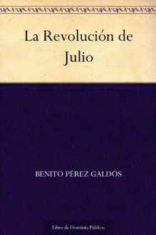 La Revolución de Julio - Benito Pérez Galdós