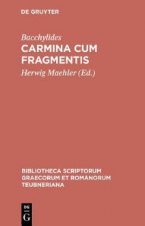 Carmina Cum Fragmentis - Bacchylides, Herwig Maehler