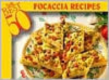 The Best 50 Focaccia Recipes - Bristol Publishing Enterprises