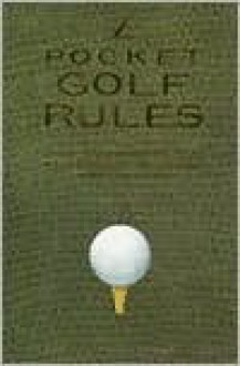 Pocket Golf Rules: A Practical Guide to the Rules Most Frequently Encountered on the Golf Course - Jonathan Vickers